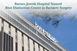 Barnes-Jewish Hospital Named Blue Distinction Center in Bariatric Surgery